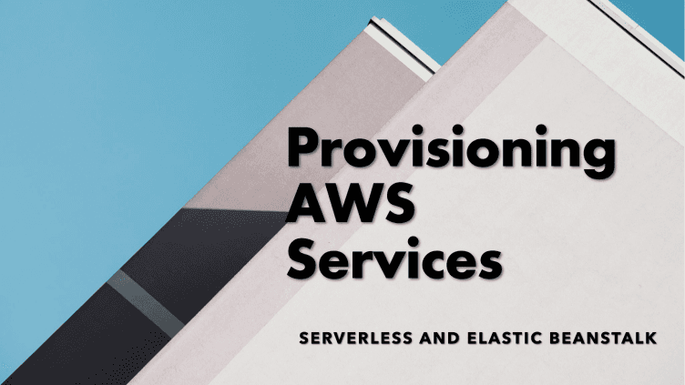 Day 18: AWS Provisioning , server less services, Elastic Beanstalk